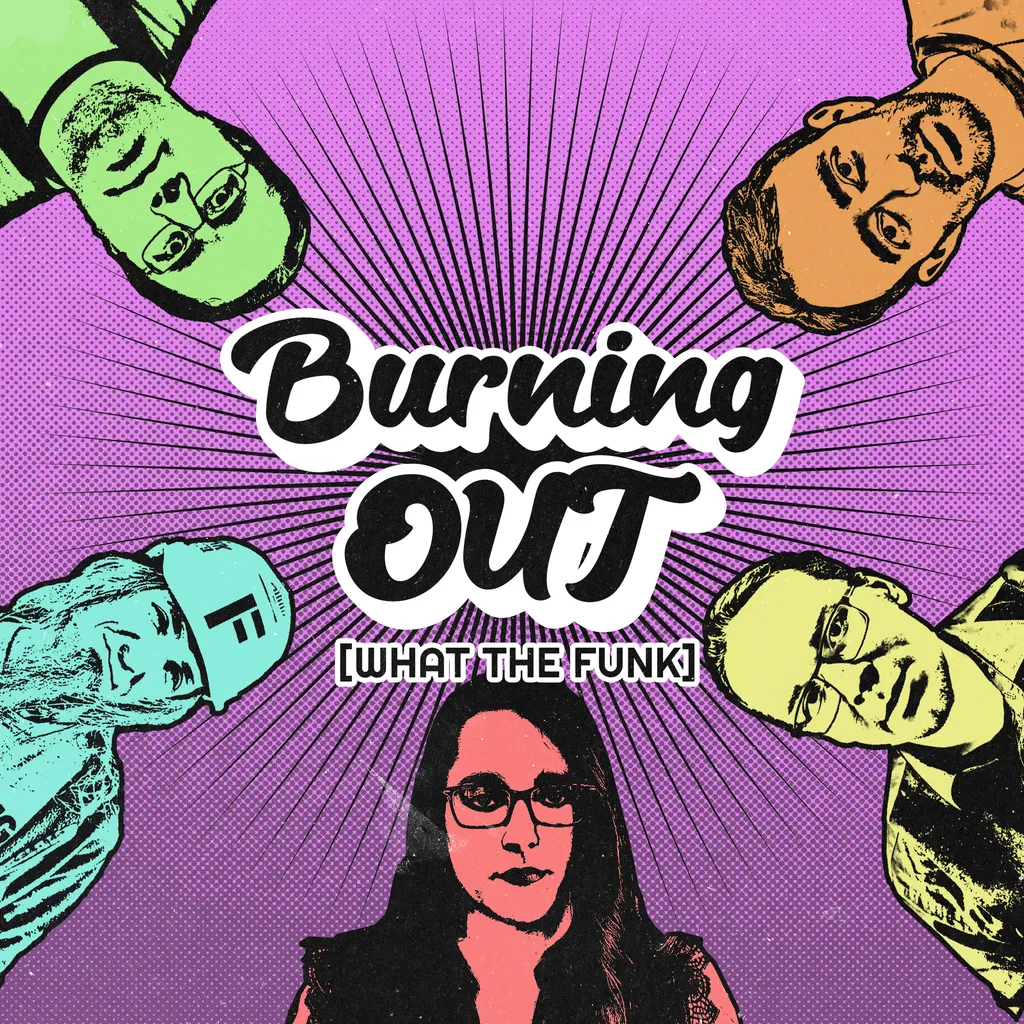 Burning Out (What The Funk)